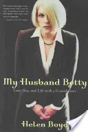 Mon mari Betty : L'amour, le sexe et la vie avec un travesti - My Husband Betty: Love, Sex, and Life with a Crossdresser