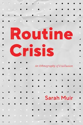 Routine Crisis : Une ethnographie de la désillusion - Routine Crisis: An Ethnography of Disillusion