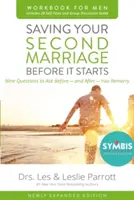 Saving Your Second Marriage Before It Starts Workbook for Men Updated : Neuf questions à poser avant - et après - votre remariage - Saving Your Second Marriage Before It Starts Workbook for Men Updated: Nine Questions to Ask Before---And After---You Remarry