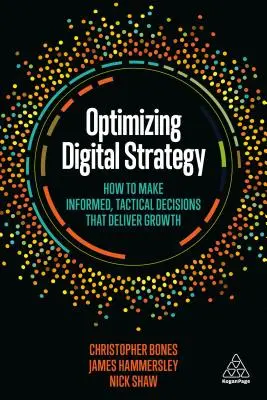 Optimiser la stratégie numérique : Comment prendre des décisions éclairées et tactiques qui génèrent de la croissance - Optimizing Digital Strategy: How to Make Informed, Tactical Decisions That Deliver Growth