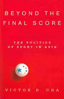 Au-delà du score final : La politique du sport en Asie - Beyond the Final Score: The Politics of Sport in Asia