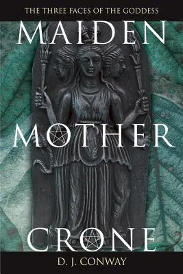 Jeune fille, mère, bourgeoise : Le mythe et la réalité de la triple déesse - Maiden, Mother, Crone: The Myth & Reality of the Triple Goddess