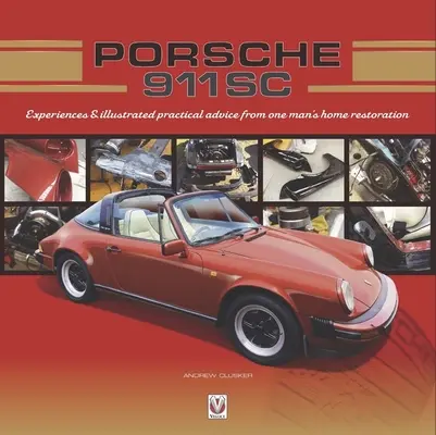 Porsche 911 SC : Expériences et conseils pratiques illustrés de la restauration à domicile d'un homme - Porsche 911 SC: Experiences & Illustrated Practical Advice from One Man's Home Restoration