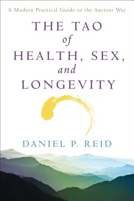 Le Tao de la santé, du sexe et de la longévité : Le Tao de la santé, du sexe et de la longévité : un guide pratique moderne de la voie ancienne - The Tao of Health, Sex and Longevity: A Modern Practical Guide to the Ancient Way