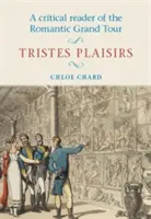 Une lecture critique du Grand Tour romantique : Tristes Plaisirs - A Critical Reader of the Romantic Grand Tour: Tristes Plaisirs