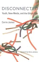 Déconnecté : Les jeunes, les nouveaux médias et le fossé éthique - Disconnected: Youth, New Media, and the Ethics Gap