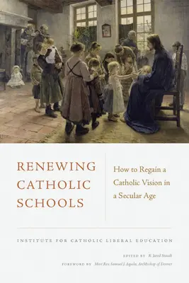 Renouveler les écoles catholiques : Comment retrouver une vision catholique à l'ère de la laïcité - Renewing Catholic Schools: How to Regain a Catholic Vision in a Secular Age