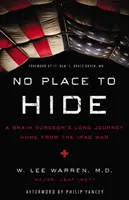Pas d'endroit où se cacher : Le long voyage de retour d'un chirurgien cérébral après la guerre d'Irak - No Place to Hide: A Brain Surgeon's Long Journey Home from the Iraq War