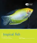 Poissons tropicaux : Guide de sélection, de soins et de compatibilité - Tropical Fish: Guide to Selection, Care and Compatibility