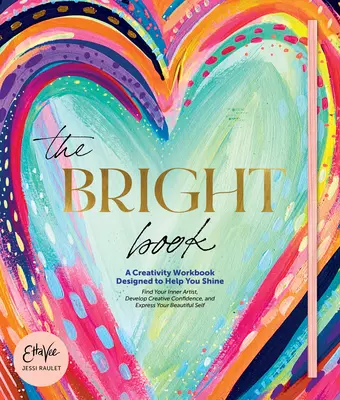 The Bright Book : Un cahier de créativité conçu pour vous aider à briller (Raulet (Etta Vee) Jessi) - The Bright Book: A Creativity Workbook Designed to Help You Shine (Raulet (Etta Vee) Jessi)