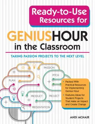 Ressources prêtes à l'emploi pour l'heure du génie en classe : Faire passer les projets de passion au niveau supérieur - Ready-To-Use Resources for Genius Hour in the Classroom: Taking Passion Projects to the Next Level