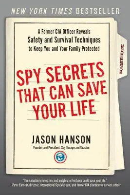 Les secrets d'espionnage qui peuvent vous sauver la vie : Un ancien officier de la CIA révèle des techniques de sécurité et de survie pour vous protéger, vous et votre famille. - Spy Secrets That Can Save Your Life: A Former CIA Officer Reveals Safety and Survival Techniques to Keep You and Your Family Protected