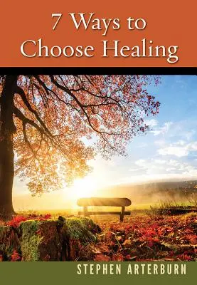 7 façons de choisir la guérison - 7 Ways to Choose Healing