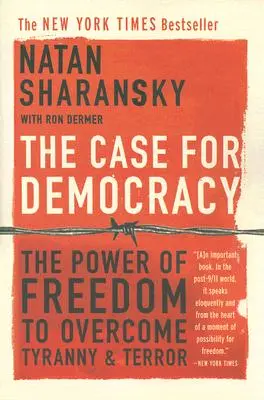 Les arguments en faveur de la démocratie : Le pouvoir de la liberté pour vaincre la tyrannie et la terreur - The Case for Democracy: The Power of Freedom to Overcome Tyranny and Terror