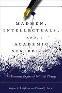 Fous, intellectuels et scribouillards académiques : Le moteur économique du changement politique - Madmen, Intellectuals, and Academic Scribblers: The Economic Engine of Political Change