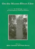 Sur la ligne Mason-Dixon : Une anthologie d'écrivains contemporains du Delaware - On the Mason-Dixon Line: An Anthology of Contemporary Delaware Writers