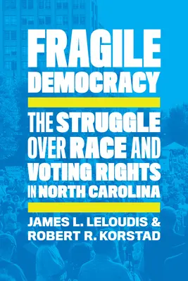 Fragile Democracy : La lutte pour la race et le droit de vote en Caroline du Nord - Fragile Democracy: The Struggle Over Race and Voting Rights in North Carolina