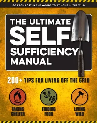 Le manuel ultime de l'autosuffisance : (200+ Tips for Living Off the Grid, for the Modern Homesteader, New for 2020, Homesteading, Shelf Stable Foods, - The Ultimate Self-Sufficiency Manual: (200+ Tips for Living Off the Grid, for the Modern Homesteader, New for 2020, Homesteading, Shelf Stable Foods,