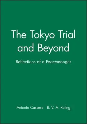 Le procès de Tokyo et au-delà : Réflexions d'un artisan de la paix - The Tokyo Trial and Beyond: Reflections of a Peacemonger