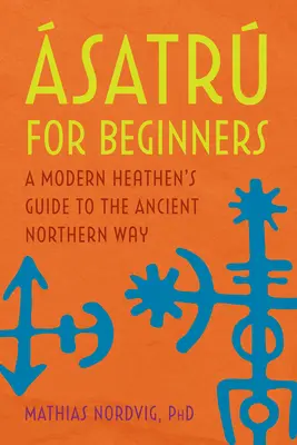 satr pour les débutants : Guide de l'ancienne voie nordique à l'usage des païens modernes - satr for Beginners: A Modern Heathen's Guide to the Ancient Northern Way