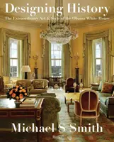 Dessiner l'histoire : L'art et le style extraordinaires de la Maison Blanche d'Obama - Designing History: The Extraordinary Art & Style of the Obama White House