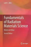 Principes fondamentaux de la science des matériaux par rayonnement : Métaux et alliages - Fundamentals of Radiation Materials Science: Metals and Alloys