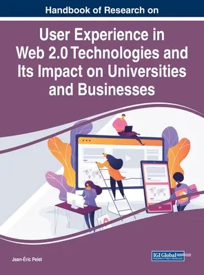 Manuel de recherche sur l'expérience utilisateur dans les technologies Web 2.0 et son impact sur les universités et les entreprises - Handbook of Research on User Experience in Web 2.0 Technologies and Its Impact on Universities and Businesses