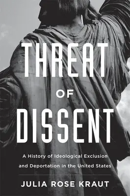 La menace de la dissidence : Une histoire de l'exclusion idéologique et de la déportation aux États-Unis - Threat of Dissent: A History of Ideological Exclusion and Deportation in the United States