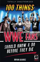 100 choses que les fans de la WWE devraient savoir et faire avant de mourir - 100 Things Wwe Fans Should Know & Do Before They Die