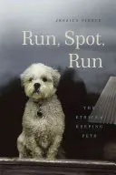 Courir, Spot, Courir : L'éthique de la détention d'animaux de compagnie - Run, Spot, Run: The Ethics of Keeping Pets