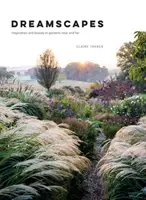 Dreamscapes : Inspiration and Beauty in Gardens Near and Far (Paysages de rêve : inspiration et beauté dans les jardins proches et lointains) - Dreamscapes: Inspiration and Beauty in Gardens Near and Far