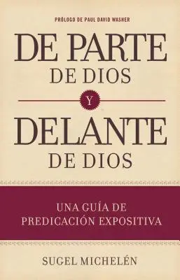 de Parte de Dios Y Delante de Dios : Une Gua de Predicacin Expositiva - de Parte de Dios Y Delante de Dios: Una Gua de Predicacin Expositiva