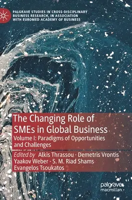 L'évolution du rôle des PME dans le commerce mondial : Volume I : Paradigmes des opportunités et des défis - The Changing Role of Smes in Global Business: Volume I: Paradigms of Opportunities and Challenges