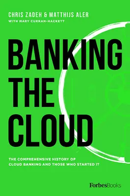 La banque dans le nuage : L'histoire complète des services bancaires en nuage et de ceux qui les ont lancés - Banking the Cloud: The Comprehensive History of Cloud Banking and Those Who Started It