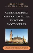 Comprendre le droit international grâce aux tribunaux fictifs : Génocide, torture, Habeas Corpus, armes chimiques et responsabilité de protéger - Understanding International Law through Moot Courts: Genocide, Torture, Habeas Corpus, Chemical Weapons, and the Responsibility to Protect