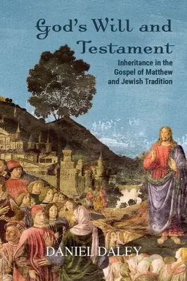 La volonté et le testament de Dieu : L'héritage dans l'Évangile de Matthieu et la tradition juive - God's Will and Testament: Inheritance in the Gospel of Matthew and Jewish Tradition