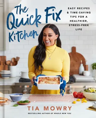 The Quick Fix Kitchen : Des recettes faciles et des conseils pour gagner du temps, pour une vie plus saine et sans stress : Un livre de cuisine - The Quick Fix Kitchen: Easy Recipes and Time-Saving Tips for a Healthier, Stress-Free Life: A Cookbook