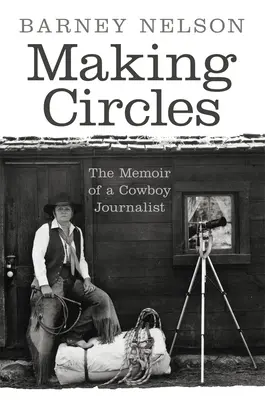 Faire des cercles : Les mémoires d'un journaliste cow-boy - Making Circles: The Memoir of a Cowboy Journalist