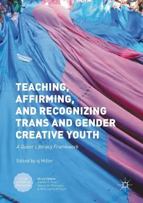 Enseigner, affirmer et reconnaître les jeunes transgenres et sexuellement créatifs : Un cadre d'alphabétisation queer - Teaching, Affirming, and Recognizing Trans and Gender Creative Youth: A Queer Literacy Framework