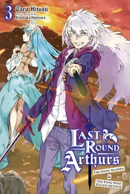 Dernière ronde des Arthurs, tome 3 (roman léger) : La jeune fille des neiges et le roi qui tua Arthur - Last Round Arthurs, Vol. 3 (Light Novel): The Snow Maiden & the King Who Killed Arthur