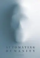 Automatiser l'humanité - Automating Humanity