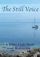 La voix tranquille - Un livre de méditation de l'Aigle Blanc - Still Voice - A White Eagle Book of Meditation