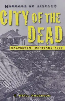 Les horreurs de l'histoire : La ville des morts - L'ouragan de Galveston, 1900 - Horrors of History: City of the Dead - Galveston Hurricane, 1900