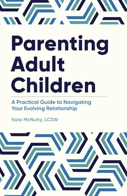Parenting Adult Children : Un guide pratique pour naviguer dans une relation en évolution - Parenting Adult Children: A Practical Guide to Navigating Your Evolving Relationship