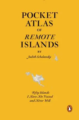 Atlas de poche des îles lointaines : Cinquante îles que je n'ai pas visitées et que je ne visiterai jamais - Pocket Atlas of Remote Islands: Fifty Islands I Have Not Visited and Never Will