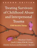 Traiter les survivants d'abus dans l'enfance et de traumatismes interpersonnels, deuxième édition : La thérapie narrative en escalier - Treating Survivors of Childhood Abuse and Interpersonal Trauma, Second Edition: Stair Narrative Therapy