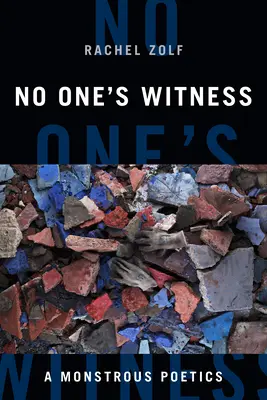 Le témoin de personne : Une poétique monstrueuse - No One's Witness: A Monstrous Poetics