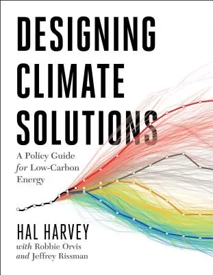 Concevoir des solutions pour le climat : Un guide politique pour les énergies à faible teneur en carbone - Designing Climate Solutions: A Policy Guide for Low-Carbon Energy