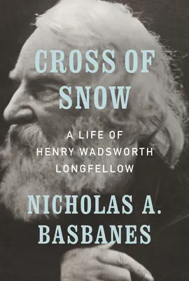 La croix de neige : Une vie de Henry Wadsworth Longfellow - Cross of Snow: A Life of Henry Wadsworth Longfellow