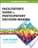 Guide du facilitateur pour la prise de décision participative - Facilitator's Guide to Participatory Decision-Making